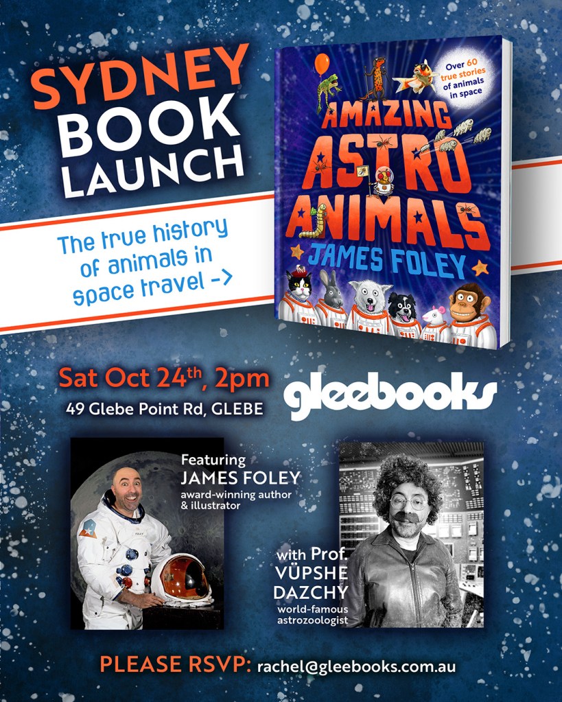 Promotional poster for a Sydney book launch for 'Amazing Astro Animals' by James Foley, featuring illustrations of animals in space. Event details include date, time, and location at Gleebooks. Features images of James Foley in an astronaut suit and Professor Vupshe Dazchy, an astrobiologist.