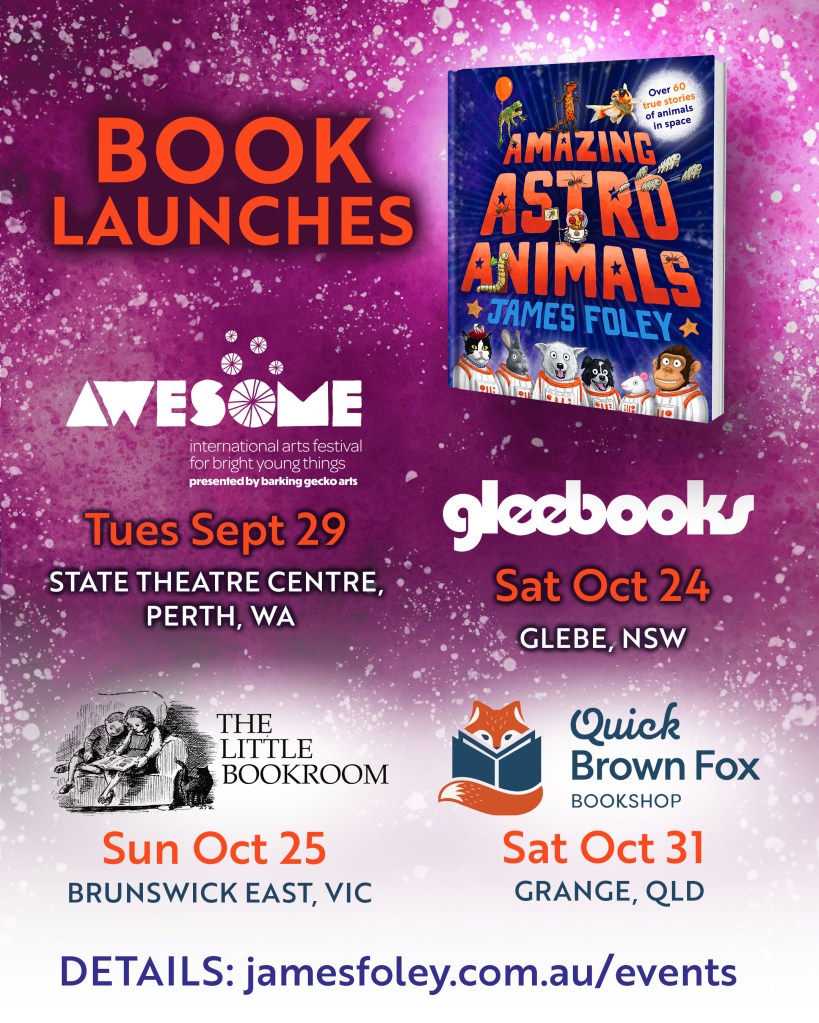 Promotional image for book launches of 'Amazing Astro Animals' by James Foley. Includes event details at various locations in Australia: Awesome Festival in Perth on Sept 29, Gleebooks in Glebe on Oct 24, The Little Bookroom in Brunswick East on Oct 25, and Quick Brown Fox Bookshop in Grange on Oct 31.